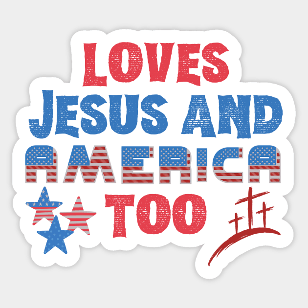 Loves Jesus and America Too Sticker by The WYLD Tribe